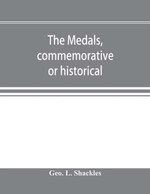 The medals, commemorative or historical, of British Freemasonry de Geo. L. Shackles