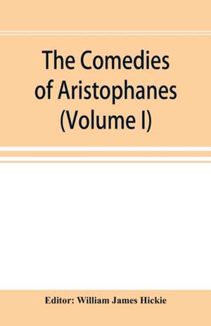 The Comedies of Aristophanes (Volume I) de William James Hickie