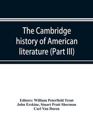 The Cambridge history of American literature; Later National Literature, (Part III) de John Erskine