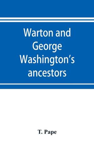 Warton and George Washington's ancestors de T. Pape