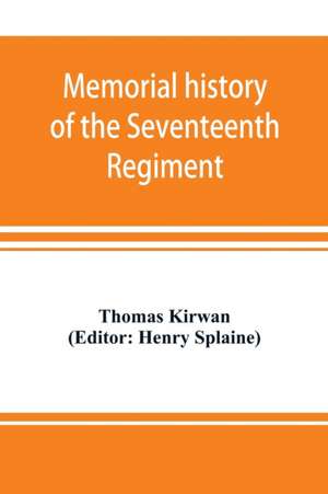 Memorial history of the Seventeenth Regiment, Massachusetts Volunteer Infantry (old and new organizations) in the Civil War from 1861-1865 de Thomas Kirwan