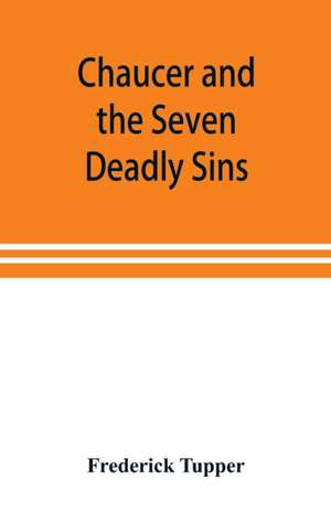 Chaucer and the Seven Deadly Sins de Frederick Tupper