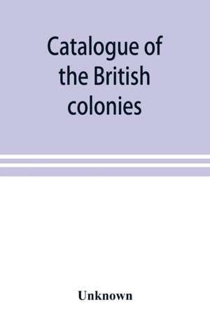 Catalogue of the British colonies de Unknown