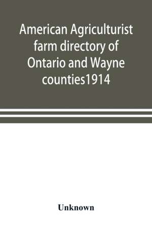 American agriculturist farm directory of Ontario and Wayne counties1914; a rural directory and reference book including a road map of the two counties covered de Unknown