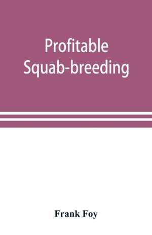 Profitable squab-breeding de Frank Foy