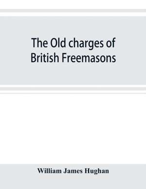 The old charges of British Freemasons de William James Hughan