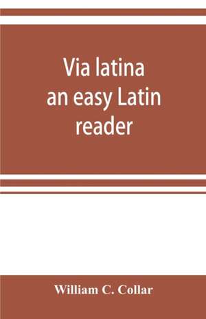 Via latina; an easy Latin reader de William C. Collar