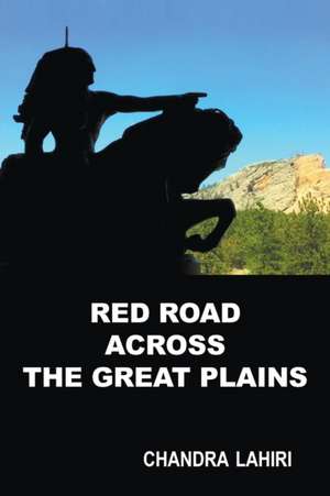 Red Road Across the Great Plains de Chandra Lahiri