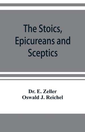 The Stoics, Epicureans and Sceptics de E. Zeller