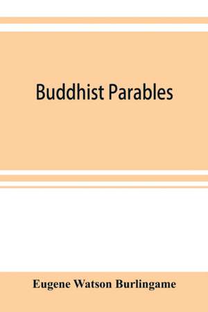 Buddhist parables de Eugene Watson Burlingame