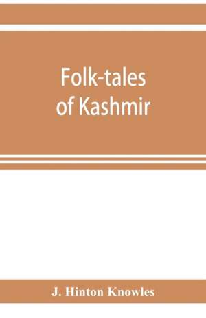 Folk-tales of Kashmir de J. Hinton Knowles