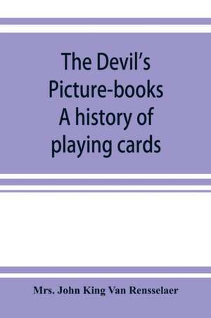 The devil's picture-books. A history of playing cards de John King van Rensselaer