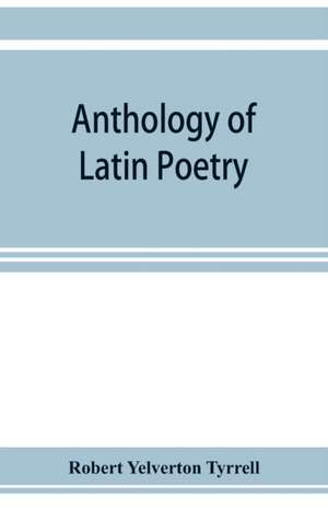 Anthology of Latin poetry de Robert Yelverton Tyrrell