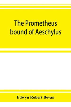 The Prometheus bound of Aeschylus de Edwyn Robert Bevan