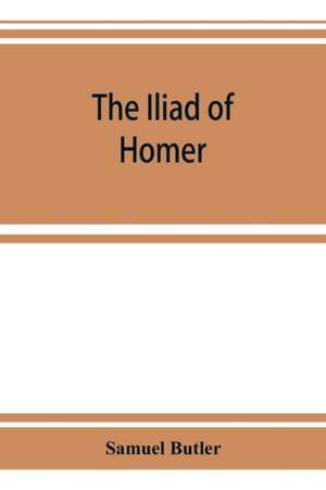 The Iliad of Homer de Samuel Butler