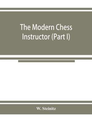 The modern chess instructor (Part I) de W. Steinitz