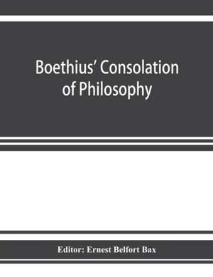 Boethius' Consolation of philosophy de Ernest Belfort Bax