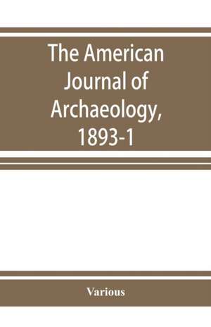 The American Journal of Archaeology, 1893-1 de Unknown