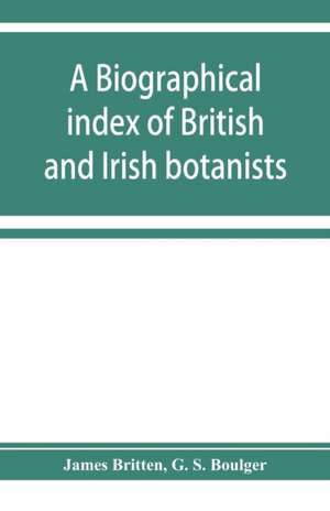 A biographical index of British and Irish botanists de James Britten