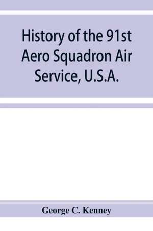 History of the 91st Aero Squadron Air Service, U.S.A. de George C. Kenney