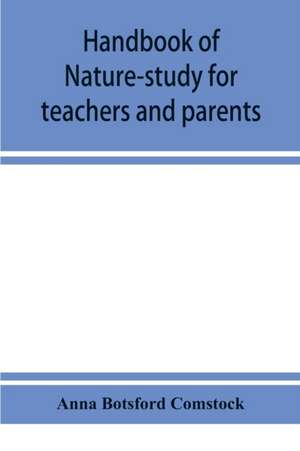 Handbook of nature-study for teachers and parents, based on the Cornell nature-study leaflets de Anna Botsford Comstock