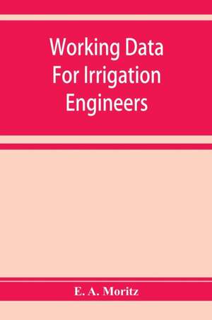 Working data for irrigation engineers de E. A. Moritz