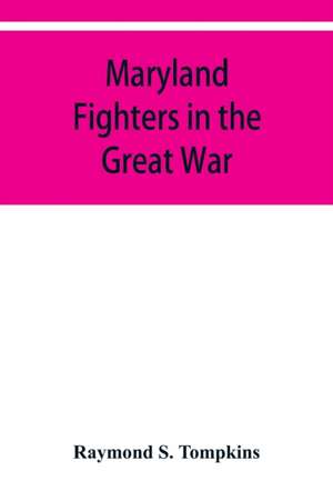 Maryland fighters in the Great War de Raymond S. Tompkins