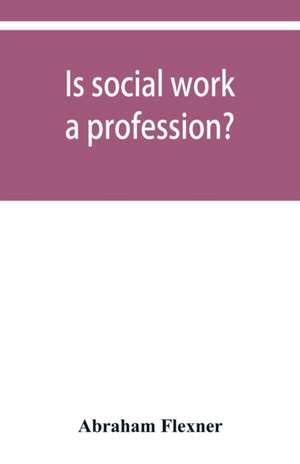 Is social work a profession? de Abraham Flexner