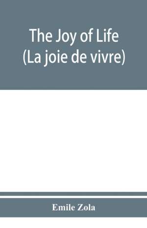 The joy of life (La joie de vivre) de Emile Zola