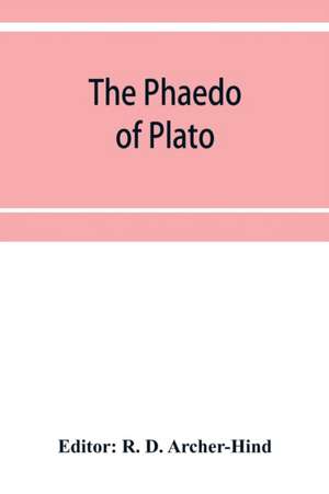 The Phaedo of Plato de R. D. Archer-Hind