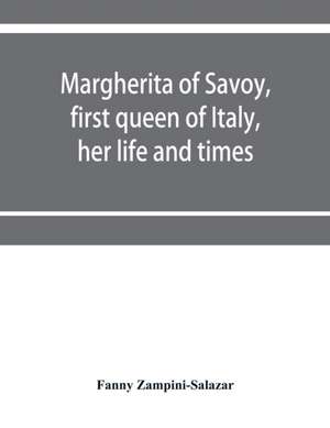 Margherita of Savoy, first queen of Italy, her life and times de Fanny Zampini-Salazar