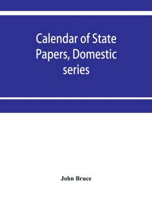 Calendar of State Papers, Domestic series, of the reign of Charles I 1631-1633. de John Bruce