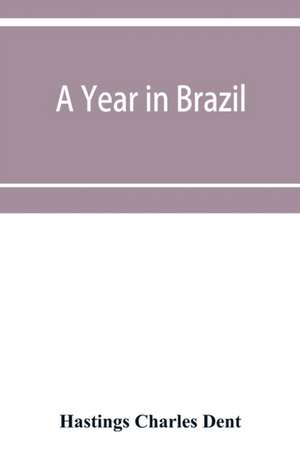 A year in Brazil de Hastings Charles Dent