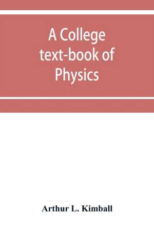 A college text-book of physics de Arthur L. Kimball