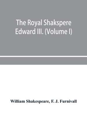 The Royal Shakspere; the poet's works in chronological order from the text of Professor Delius, with The two noble kinsmen and Edward III. (Volume I) de William Shakespeare