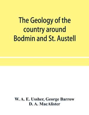 The geology of the country around Bodmin and St. Austell de W. A. E. Ussher