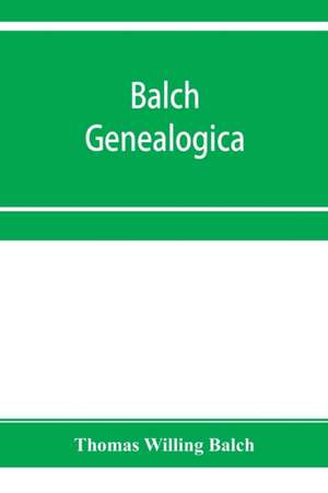 Balch Genealogica de Thomas Willing Balch