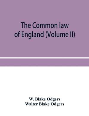 The common law of England (Volume II) de W. Blake Odgers