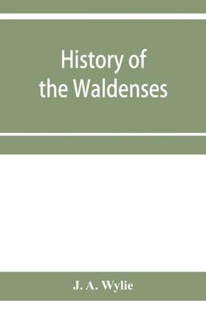 History of the Waldenses de J. A. Wylie