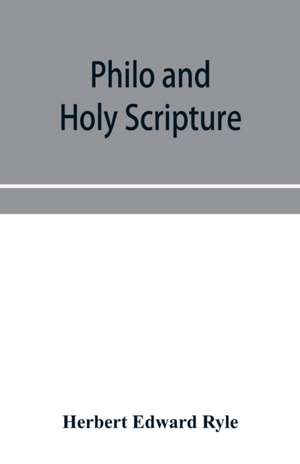 Philo and Holy Scripture; or, The quotations of Philo from the books of the Old Testament, with introduction and notes de Herbert Edward Ryle