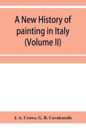 A new history of painting in Italy, from the II to the XVI century (Volume II) de J. a. Crowe