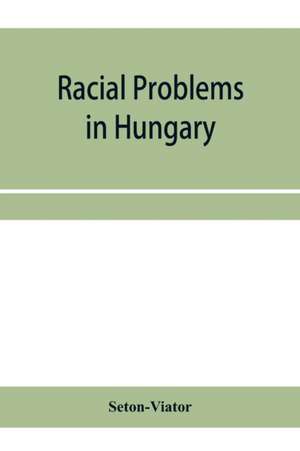 Racial problems in Hungary de Seton-Viator