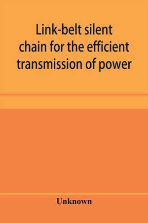 Link-belt silent chain for the efficient transmission of power de Unknown