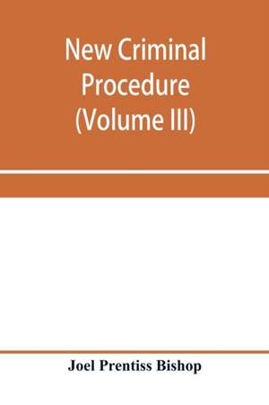 New criminal procedure de Joel Prentiss Bishop