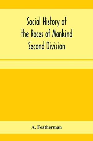 Social history of the races of mankind Second Division; Papuo and Malayo Melanesians. de A. Featherman