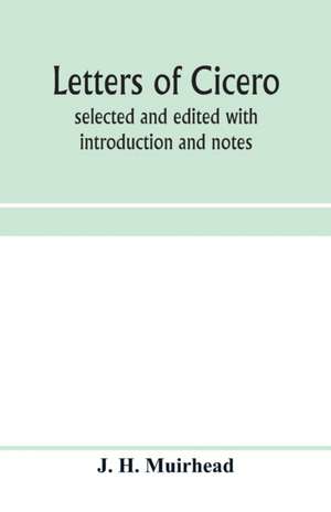 Letters of Cicero; selected and edited with introduction and notes de J. H. Muirhead