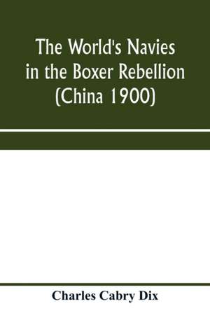 The world's navies in the Boxer rebellion (China 1900) de Charles Cabry Dix