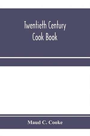 Twentieth century cook book de Maud C. Cooke