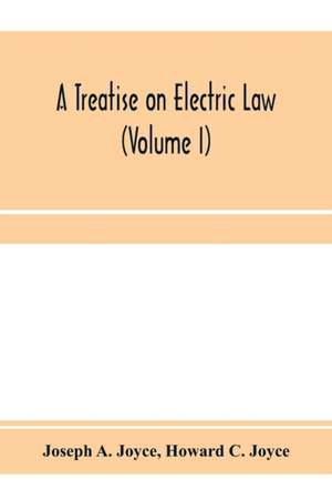 A treatise on electric law, comprising the law governing all electric corporations, uses and appliances, also all relative public and private rights (Volume I) de Joseph A. Joyce