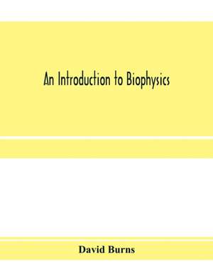 An introduction to biophysics de David Burns